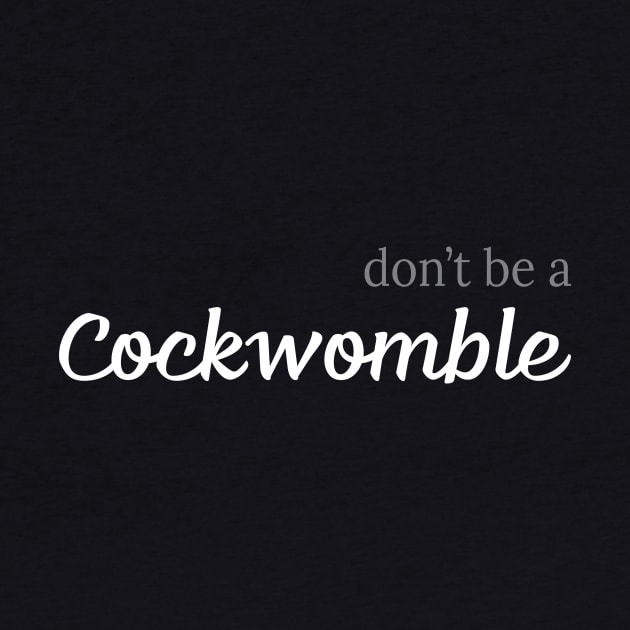Don't be a cockwomble by JFCharles